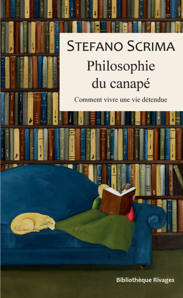 PHILOSOPHIE DU CANAPE - COMMENT VIVRE UNE VIE DETENDUE - Stefano Scrima, Philippe Audegean - RIVAGES