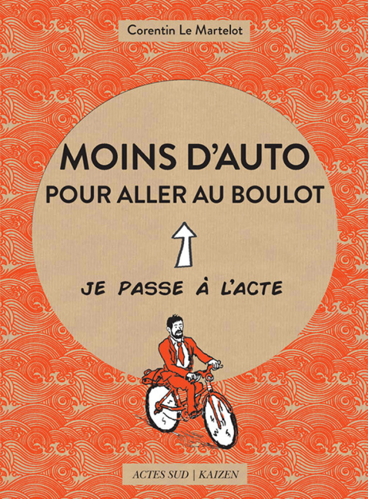 MOINS D-AUTO POUR ALLER AU BOULOT - ILLUSTRATIONS, COULEUR - Corentin Le martelot - ACTES SUD