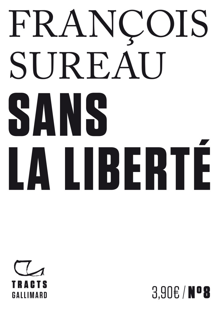 SANS LA LIBERTE - François Sureau - GALLIMARD