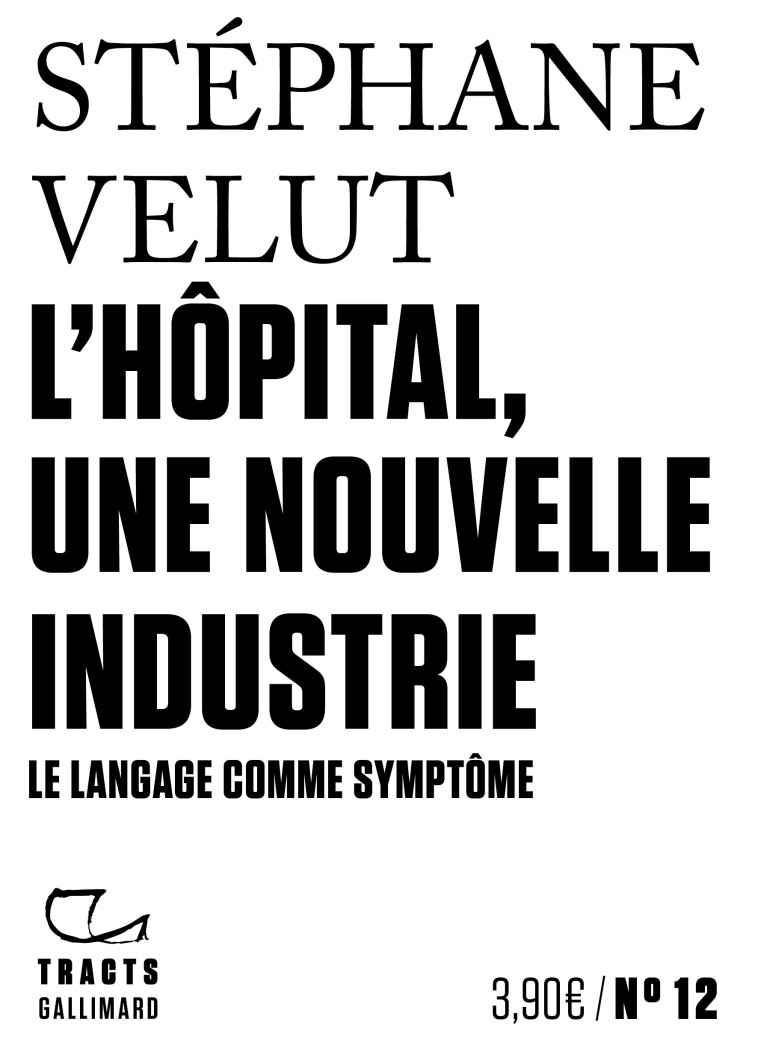 L-HOPITAL, UNE NOUVELLE INDUSTRIE - LE LANGAGE COMME SYMPTOME - Stéphane Velut - GALLIMARD