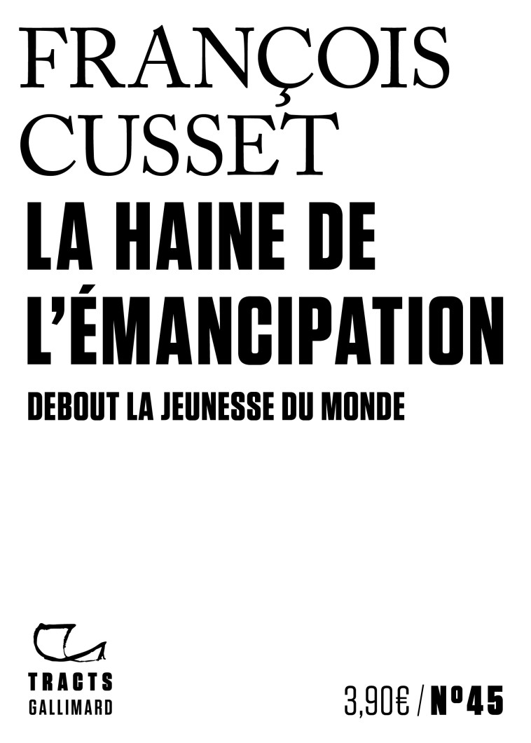 LA HAINE DE L-EMANCIPATION - DEBOUT LA JEUNESSE DU MONDE - François Cusset - GALLIMARD