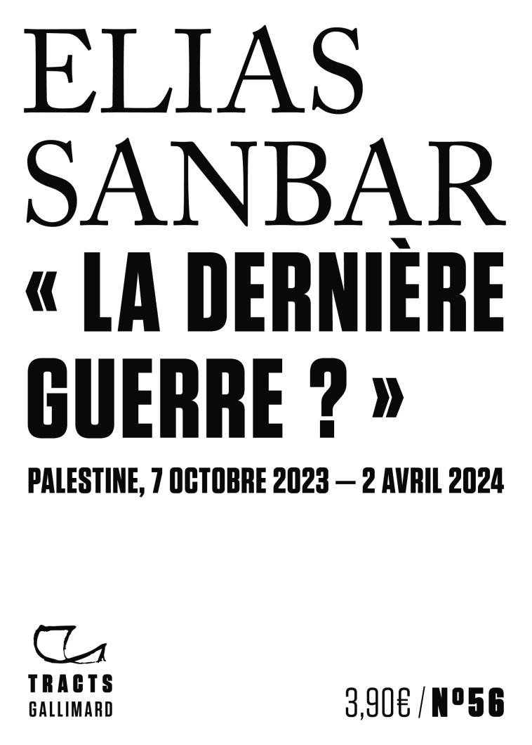 LA DERNIERE GUERRE ? - PALESTINE, 7 OCTOBRE 2023-2 AVRIL 2024 - Elias Sanbar - GALLIMARD