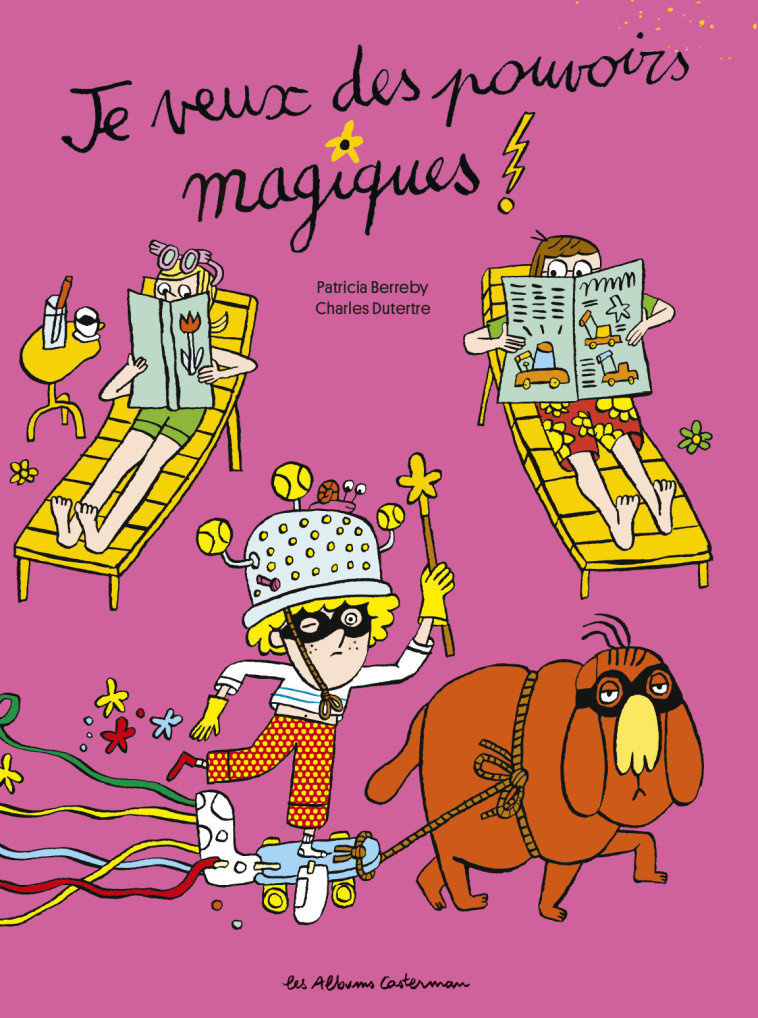 JE VEUX DES POUVOIRS MAGIQUES ! - Patricia Berreby, Charles Dutertre - CASTERMAN