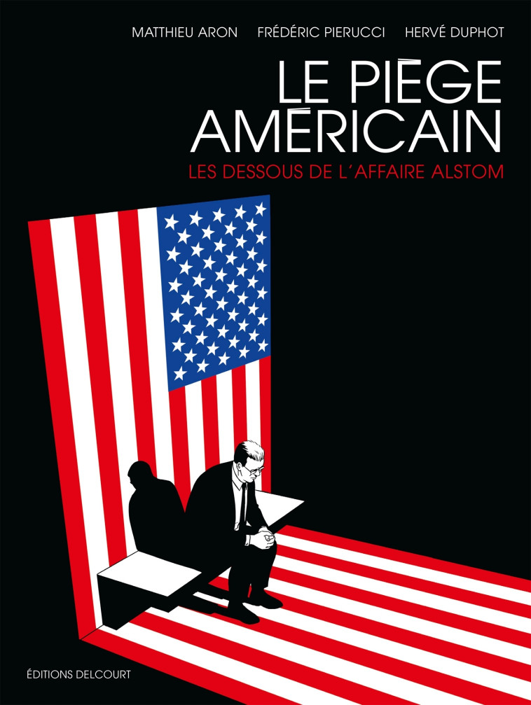 LE PIEGE AMERICAIN - ONE-SHOT - LE PIEGE AMERICAIN - LES DESSOUS DE L-AFFAIRE ALSTOM - Frédéric Pierucci, Matthieu Aron - DELCOURT