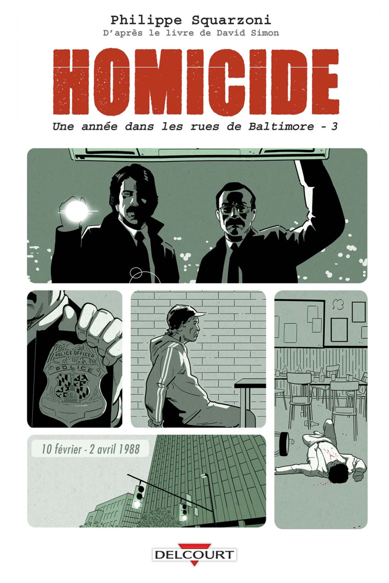 HOMICIDE, UNE ANNEE DANS LES RUES DE BALTIMORE T03 - 10 FEVRIER - 2 AVRIL 1988 - Philippe Squarzoni - DELCOURT