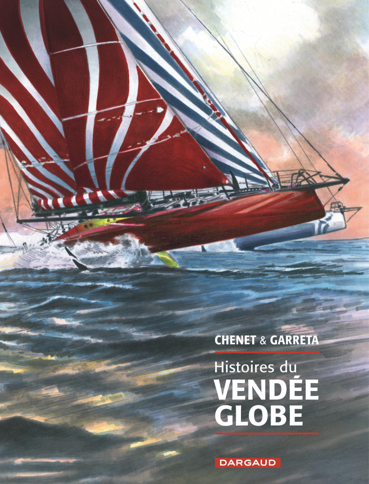 HISTOIRES DU VENDEE GLOBE - Garreta Renaud Garreta Renaud, Chenet Alexandre Chenet Alexandre,  Garreta Renaud,  Chenet Alexandre - DARGAUD