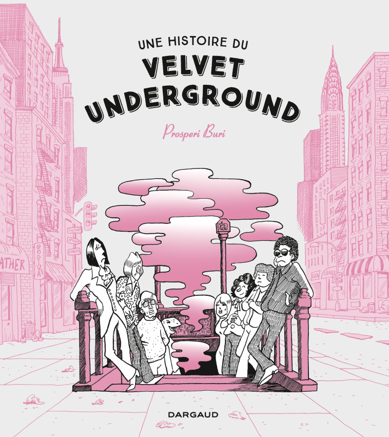 UNE HISTOIRE DU VELVET UNDERGROUND - Prosperi Buri Prosperi Buri,  Prosperi Buri - DARGAUD