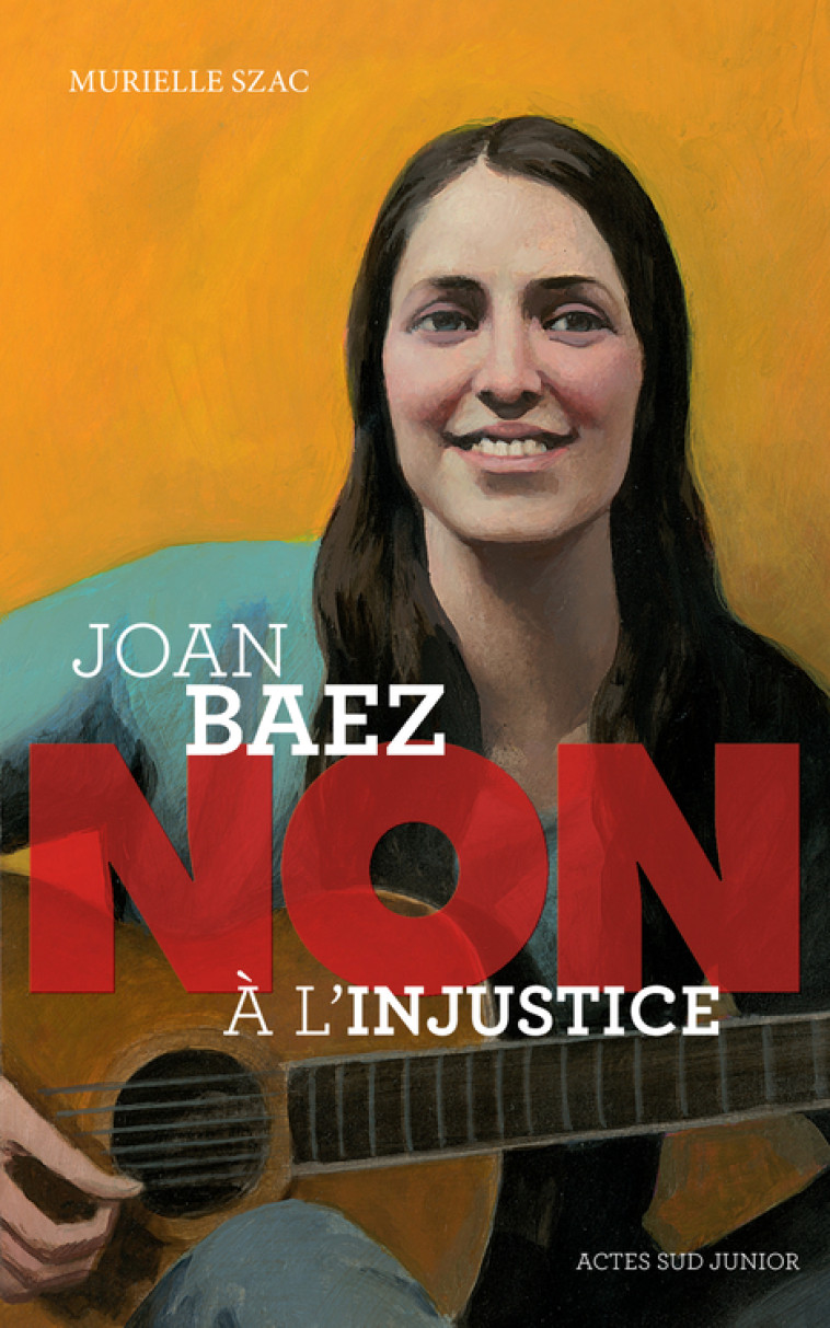 Joan Baez : "Non à l'injustice" - Murielle Szac, François Roca - ACTES SUD