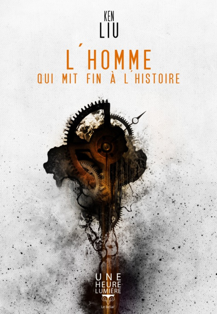 L'homme qui mit fin à l'histoire - Ken Liu - BELIAL