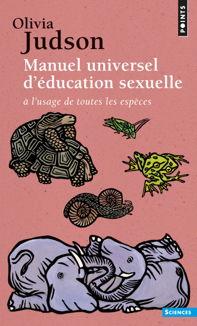 Manuel universel d'éducation sexuelle à l'usage de toutes les espèces - Olivia Judson - POINTS