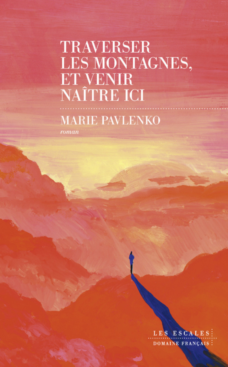 Traverser les montagnes et venir naître ici - Marie Pavlenko - LES ESCALES