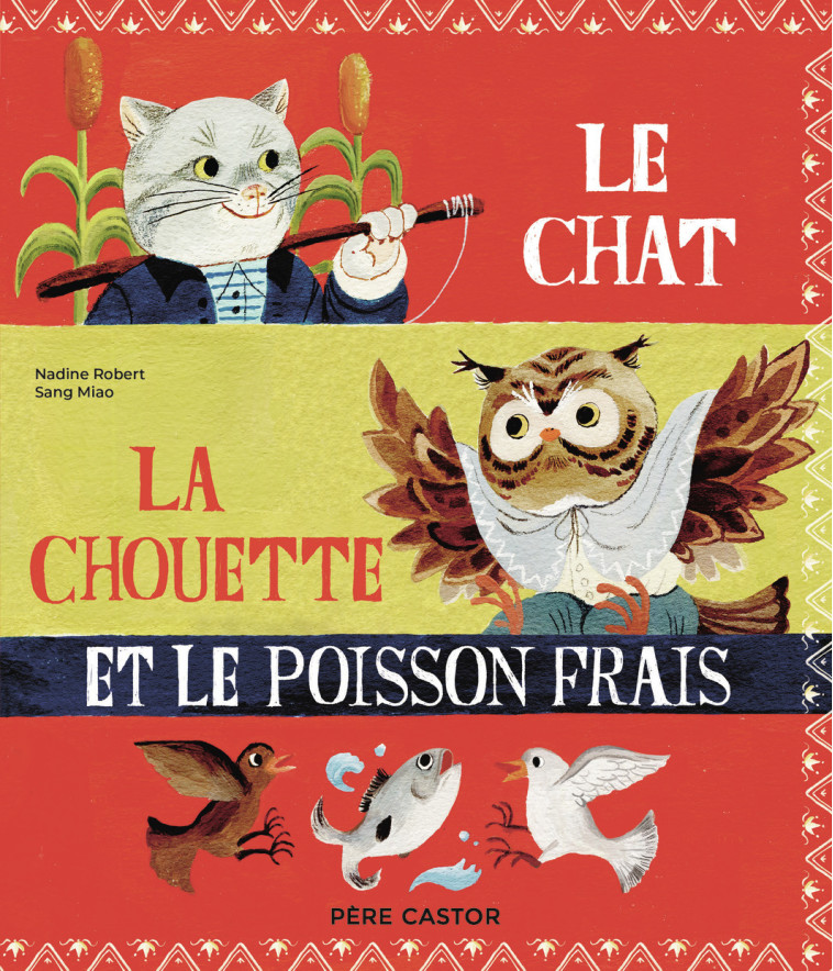 Le chat, la chouette et le poisson frais - Nadine Robert, Sang Miao, Nadine Robert, Sang Miao - PERE CASTOR