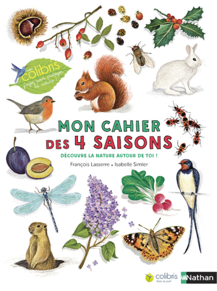 Mon cahier des 4 saisons - Cahiers nature Colibri - François Lasserre, Isabelle Simler - NATHAN