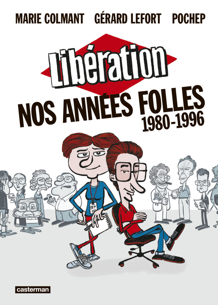 Libération - Nos années folles (1980-1996) -  Pochep, Gérard Lefort, Marie Colmant,  MARIE COLMANT / GERARD LEFORT / POCHEP - CASTERMAN