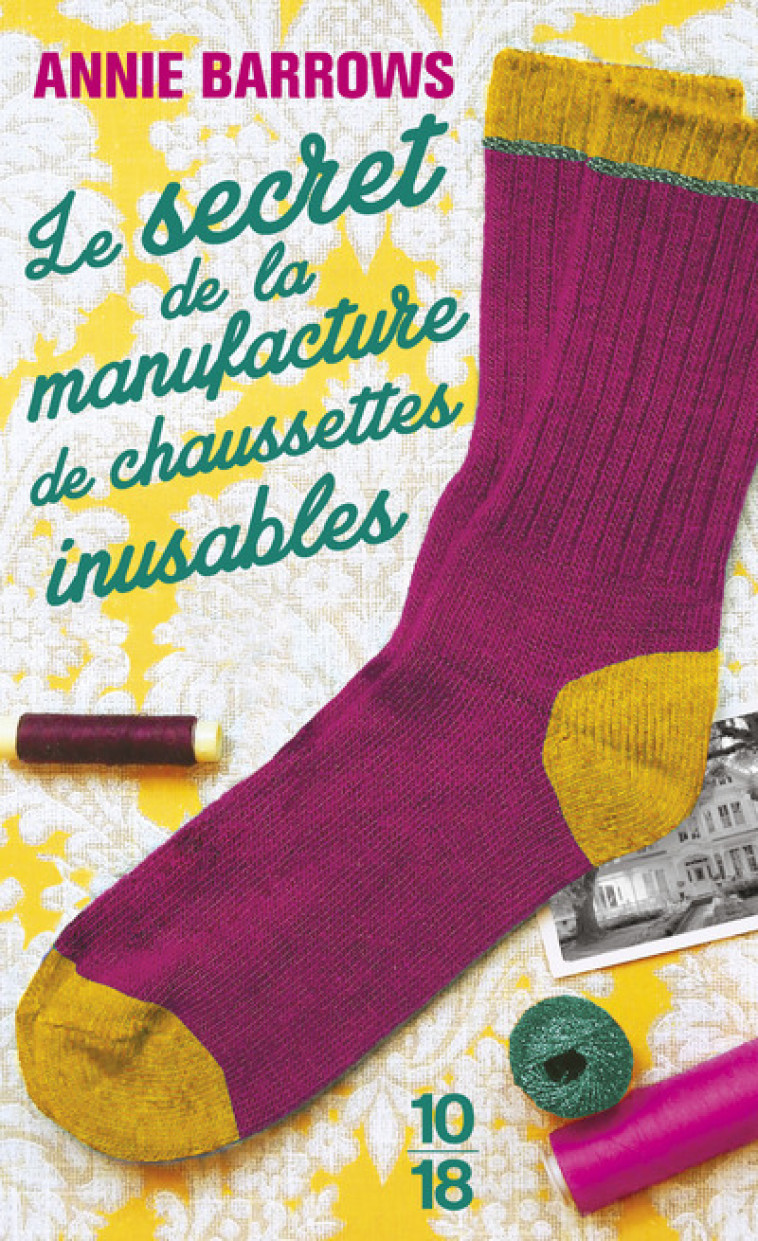 Le secret de la manufacture de chaussettes inusables - Annie Barrows, Claire Allain, Dominique Haas - 10 X 18