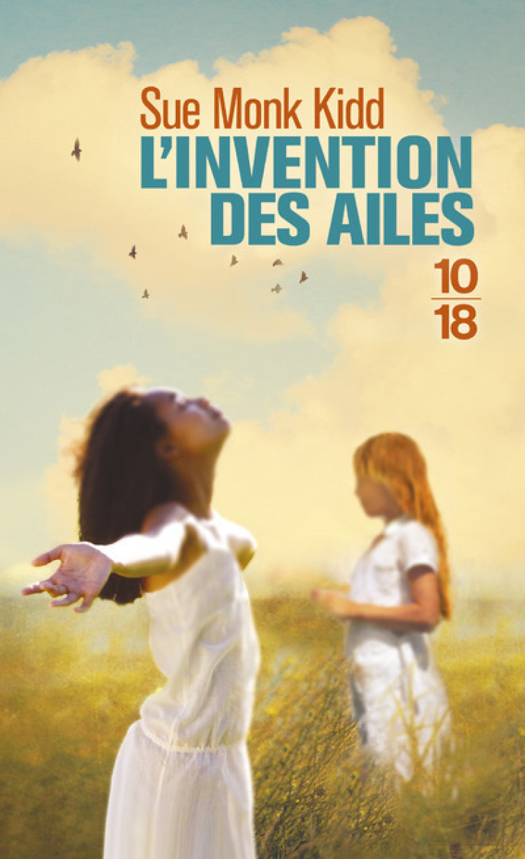 L'Invention des ailes - Sue Monk Kidd, Laurence Kiéfé - 10 X 18