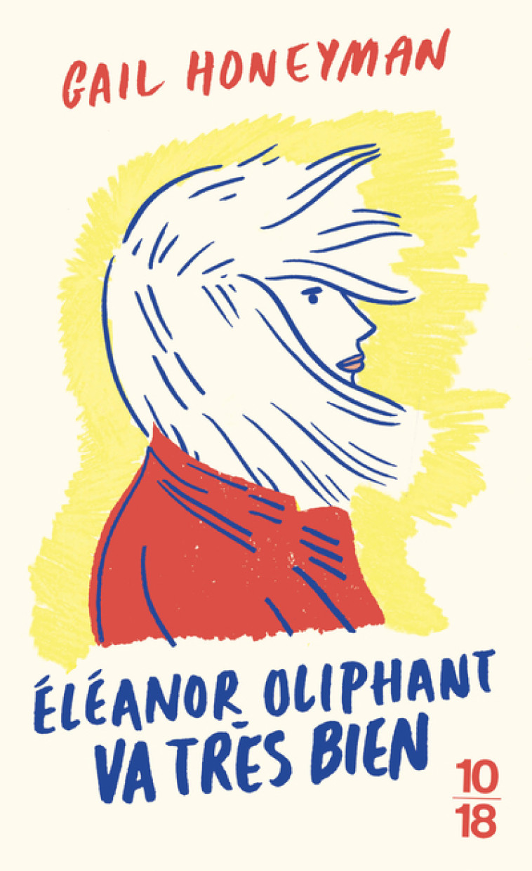 Eleanor Oliphant va très bien - Gail Honeyman, Aline Azoulay-Pacvoñ - 10 X 18