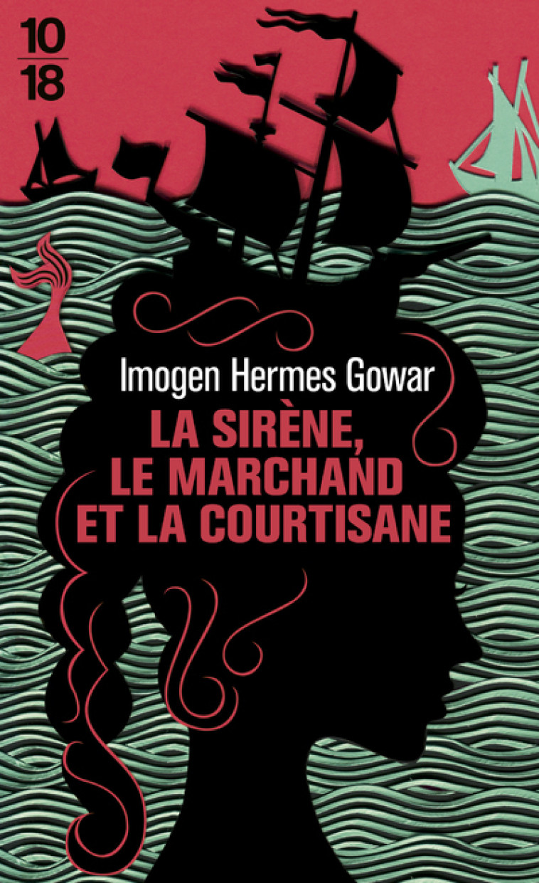 La sirène, le marchand et la courtisane - Imogen Hermes Gowar, Maxime Berrée - 10 X 18