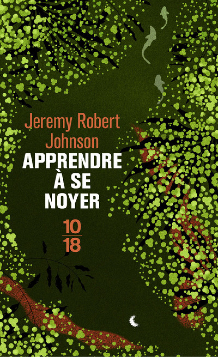 Apprendre à se noyer - Jeremy Robert Johnson, Jean-Yves Cotté - 10 X 18