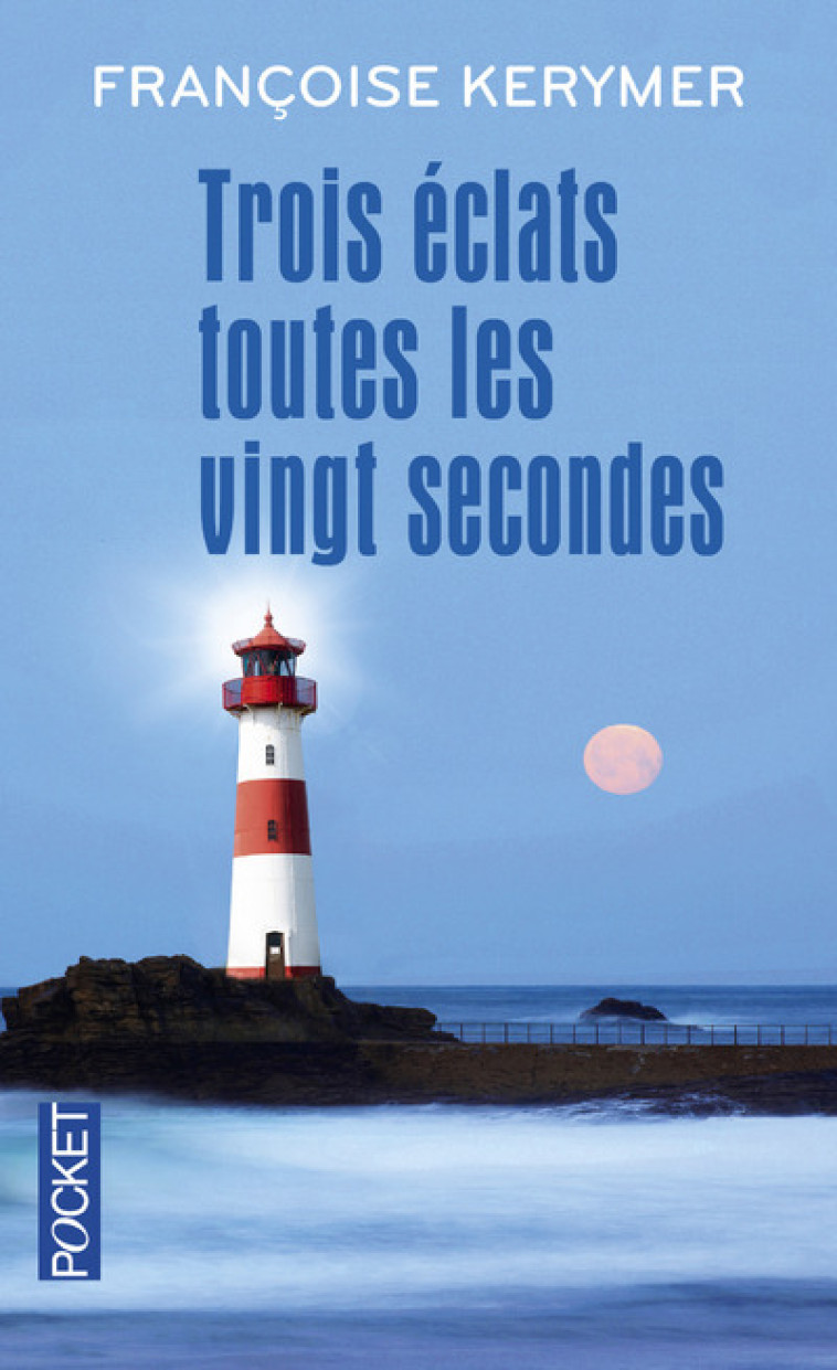 Trois éclats toutes les vingt secondes - Françoise Kerymer - POCKET