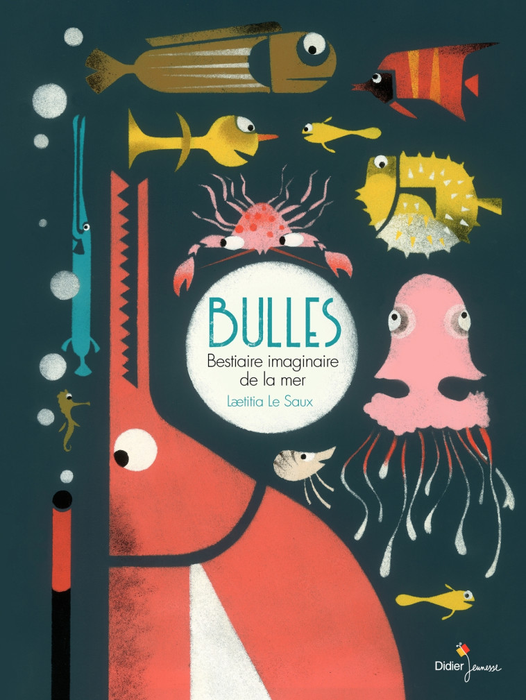 Bulles, Bestiaire imaginaire de la mer - Laetitia Le Saux - DIDIER JEUNESSE