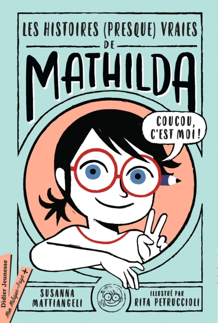 Les histoires (presque) vraies de Mathilda - Susanna Mattiangeli, Rita Petruccioli - DIDIER JEUNESSE