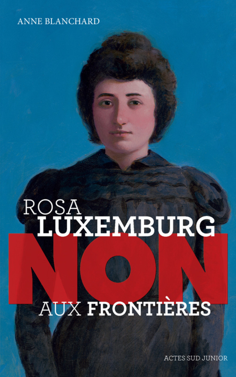 Rosa Luxemburg : "Non aux frontières !" - Anne Blanchard, Murielle Szac - ACTES SUD