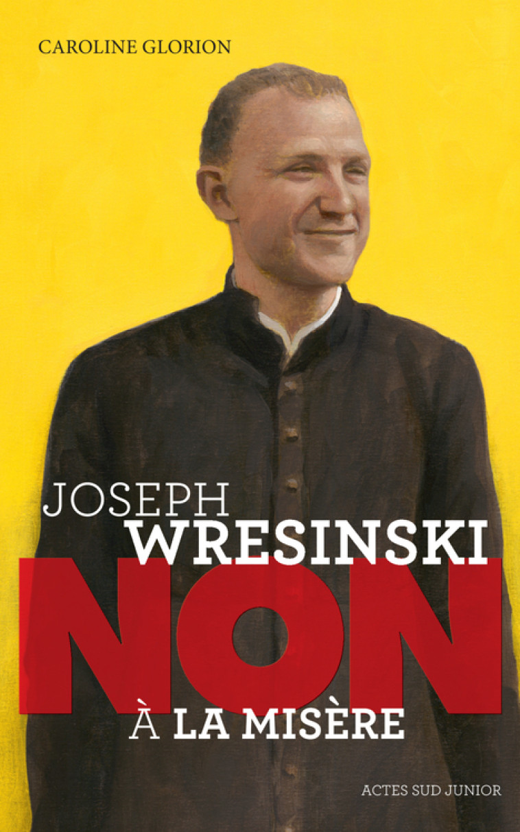 Joseph  Wresinski : "Non à la misère" - Caroline Glorion - ACTES SUD