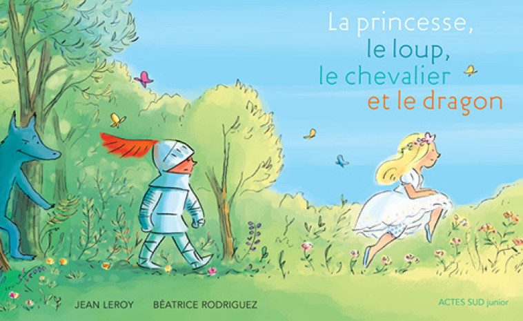 La princesse, le loup, le chevalier et le dragon - Jean Leroy, Béatrice Rodriguez - ACTES SUD