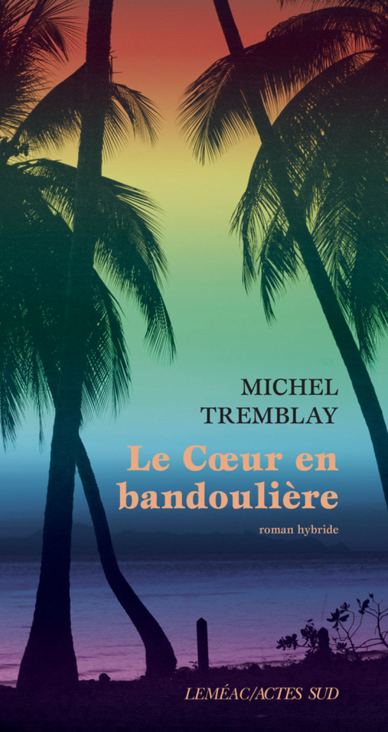 Le coeur en bandoulière - Michel Tremblay - ACTES SUD