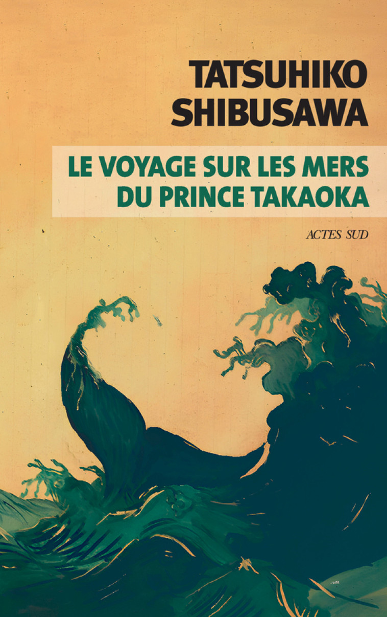 Le voyage sur les mers du prince Takaoka - Tatsuhiko Shibusawa, Patrick Honnoré - ACTES SUD