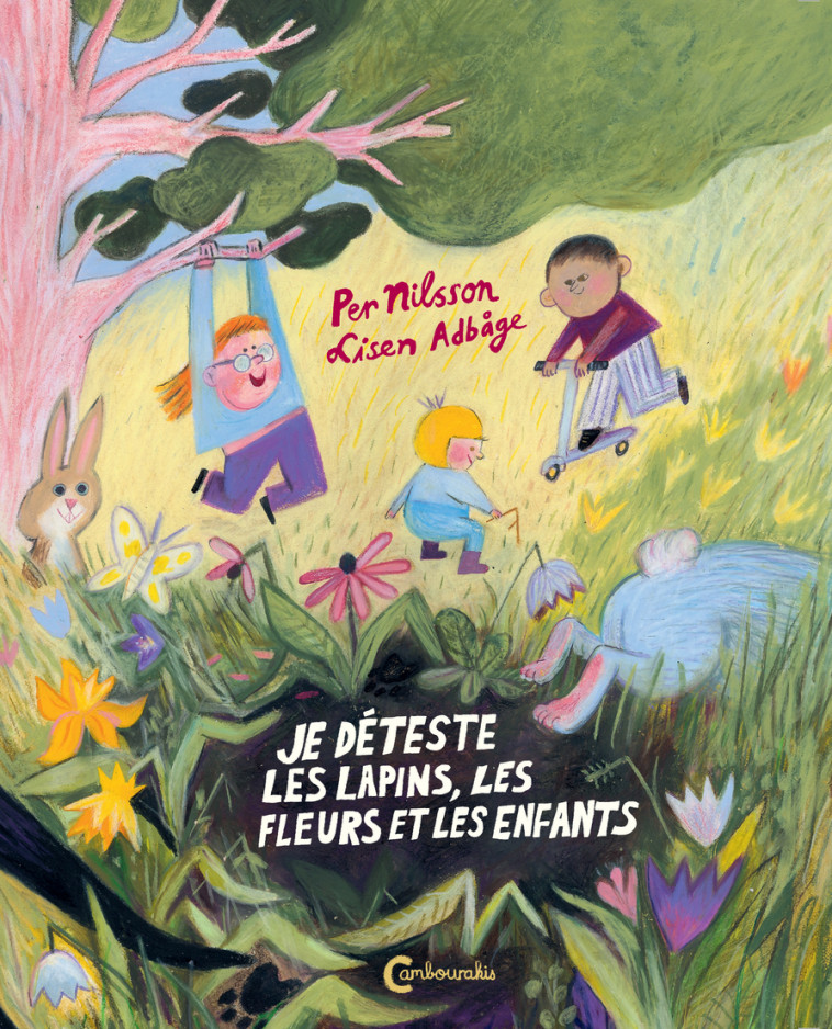 Je déteste les lapins, les fleurs et les enfants - Per Nilsson, Lisen Adbage - CAMBOURAKIS