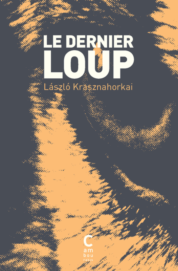 Le Dernier Loup (poche) - László Krasznahorkai - CAMBOURAKIS