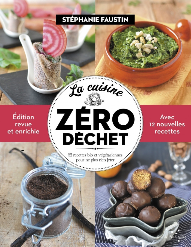 La Cuisine zéro déchet - 52 recettes bio et végétariennes po - Stéphanie FAUSTIN - RUE ECHIQUIER