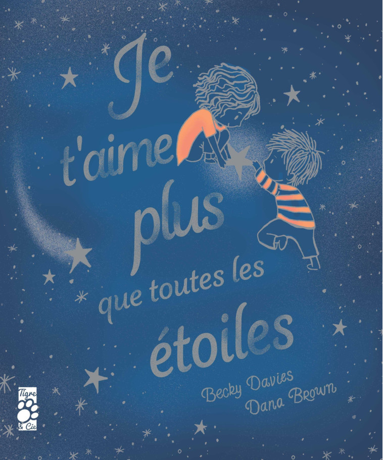 Je t'aime plus que toutes les étoiles - Becky DAVIES, Dana Brown - TIGRE ET CIE