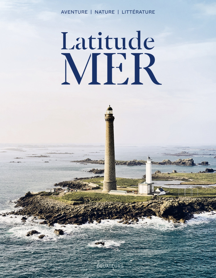 Latitude mer - Jean-Paul Kauffmann, Isabelle Joschke, Jacques Gamblin, Olivier Frebourg, Sylvain Tesson - DES EQUATEURS