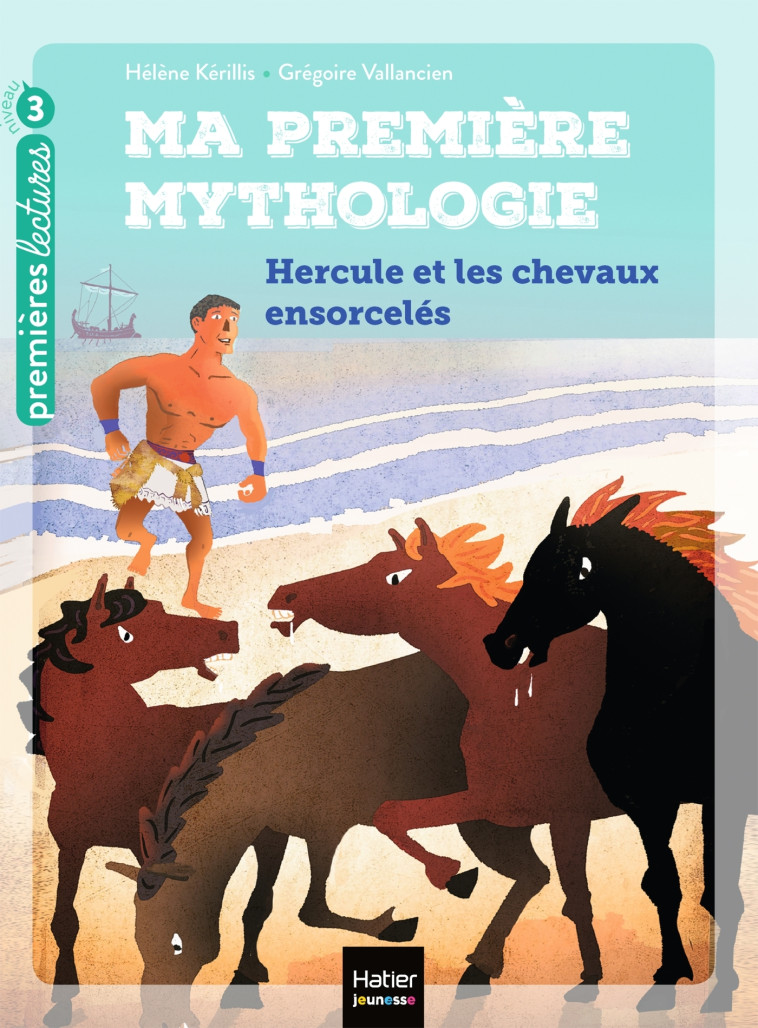 Ma première mythologie - Hercule et les chevaux ensorcelés CP/CE1 6/7 ans - Hélène Kerillis, Grégoire Vallancien - HATIER JEUNESSE