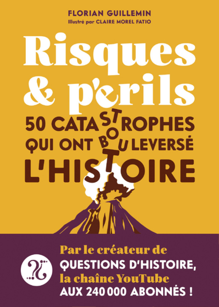 Risques et Périls - 50 catastrophes qui ont bouleversé l'Histoire. - Florian Guillemin - FIRST