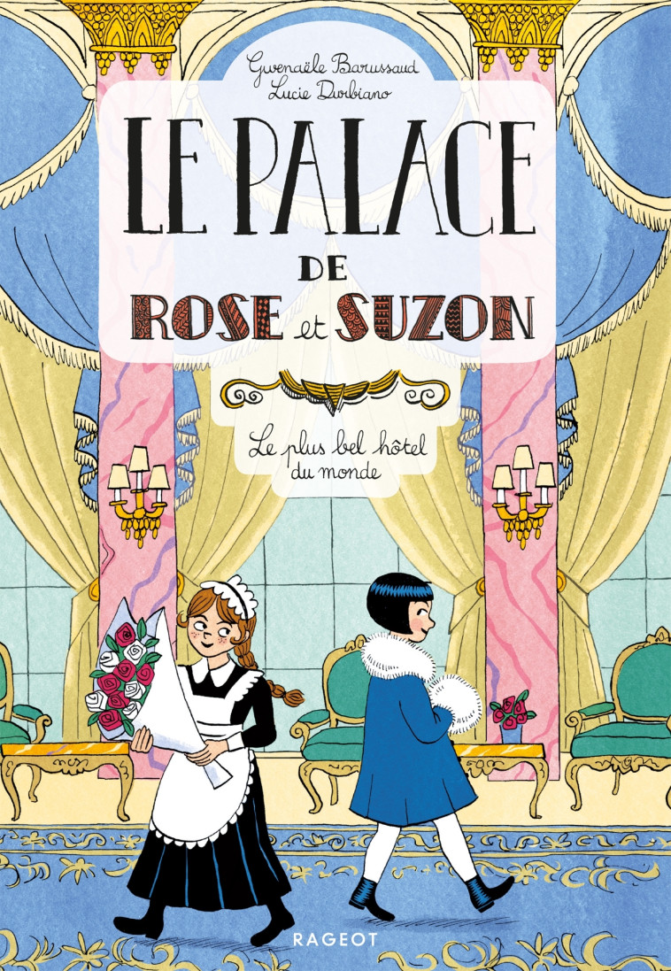 Le palace de Rose et Suzon - Le plus bel hôtel du monde - Gwenaële Barussaud, Lucie Durbiano - RAGEOT