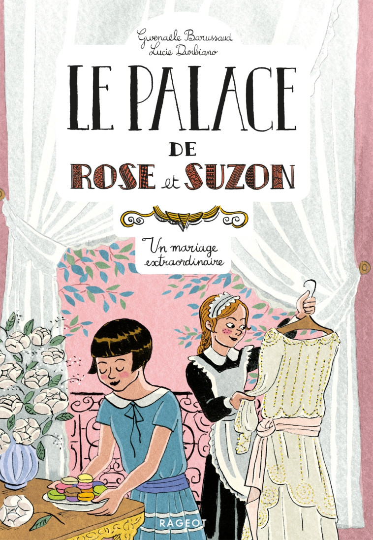 Le palace de Rose et Suzon - Un mariage extraordinaire - Gwenaële Barussaud, Lucie Durbiano - RAGEOT