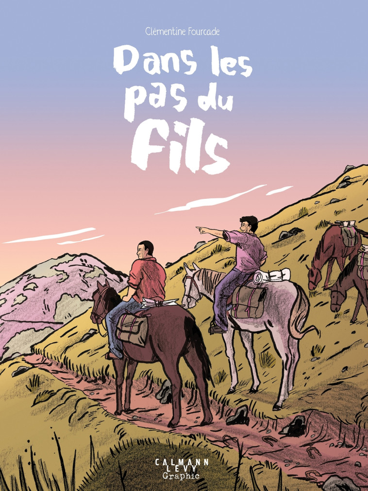 Dans les pas du fils (roman graphique) - Clémentine Fourcade Clémentine Fourcade, Renaud François, Tom François - CALMANN-LEVY