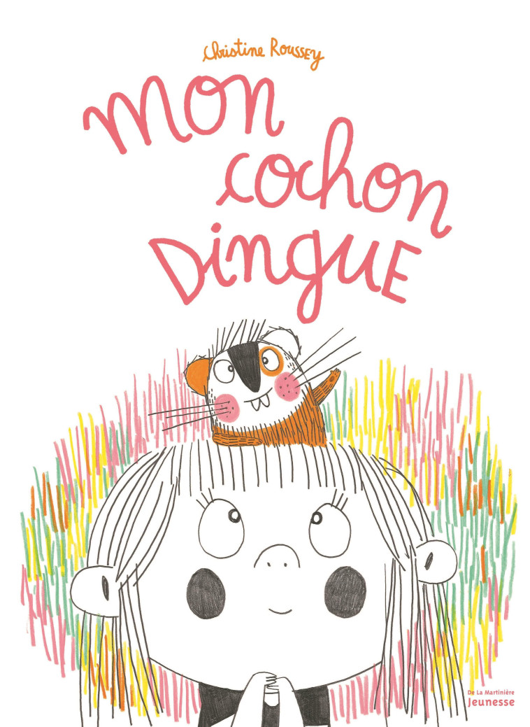 Mon cochon dingue - Christine Roussey - MARTINIERE J