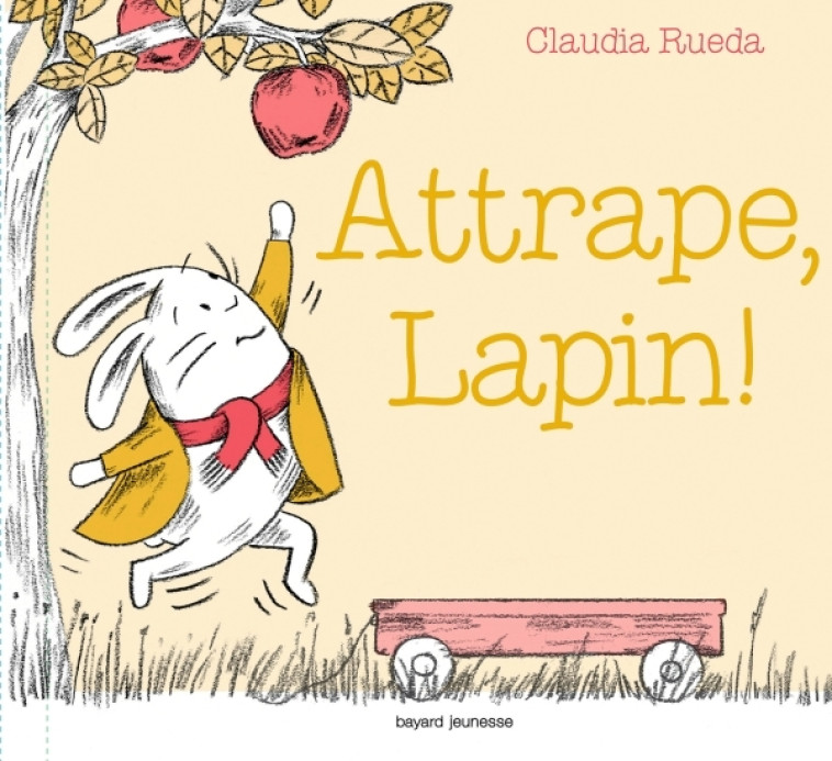 Attrape, Lapin ! - Claudia RUEDA - BAYARD JEUNESSE