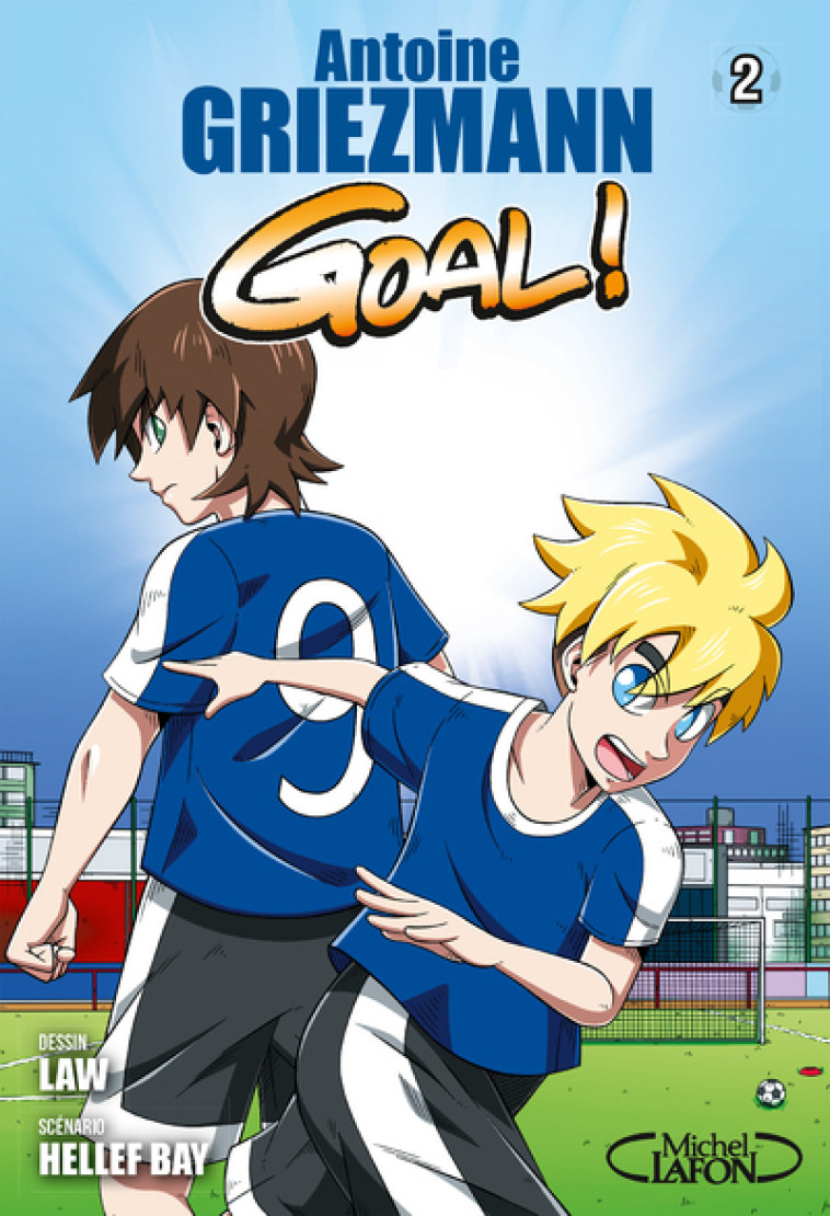 Goal ! - Tome 2 - Antoine Griezmann, Hellef Bay, Law Law - MICHEL LAFON