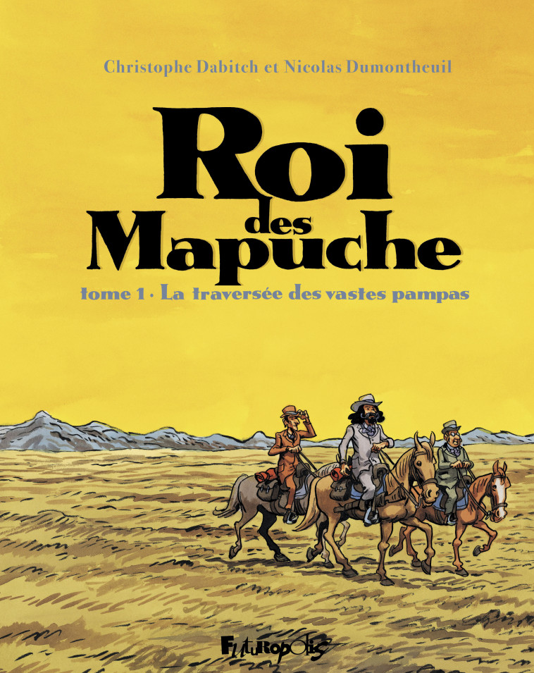 Roi des Mapuche - Nicolas Dumontheuil, Christophe Dabitch - FUTUROPOLIS