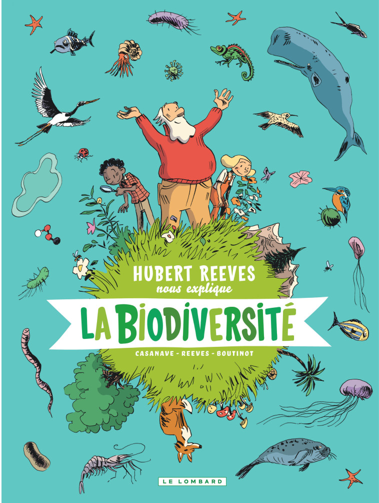 Hubert Reeves nous explique - Tome 1 - La Biodiversité - Boutinot Nelly Boutinot Nelly, Reeves Hubert Reeves Hubert, Casanave Daniel Casanave Daniel - LOMBARD