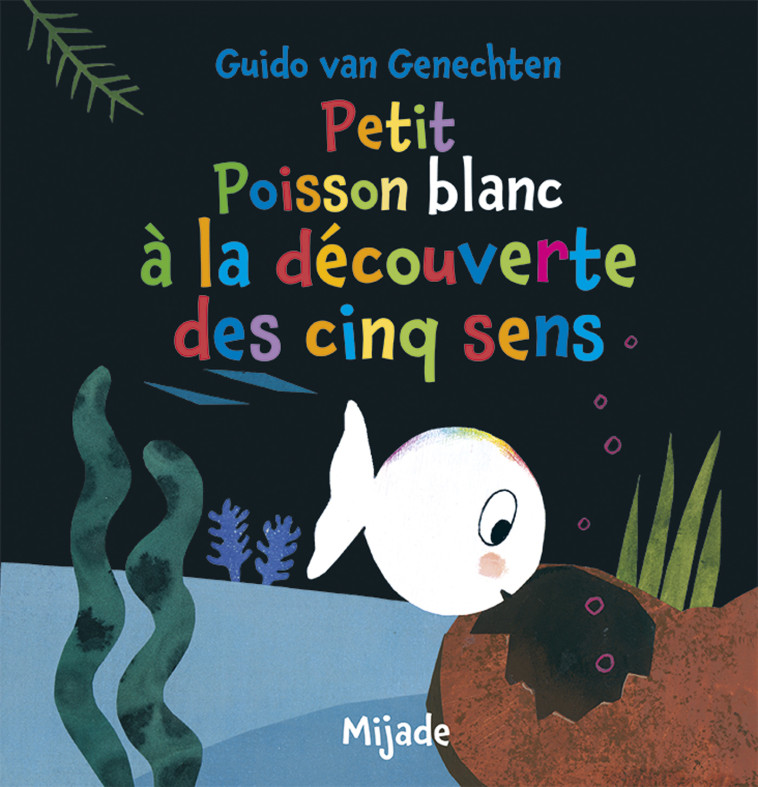 Petit Poisson blanc à la découverte des cinq sens -  Van genechten gui., Guido Van Genechten - MIJADE