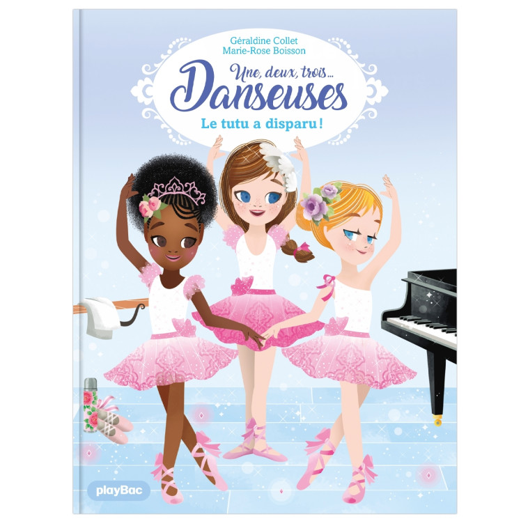 Une, deux, trois Danseuses - Le tutu a disparu ! - Tome 1 - Géraldine Collet, Marie-Rose Boisson - PLAY BAC