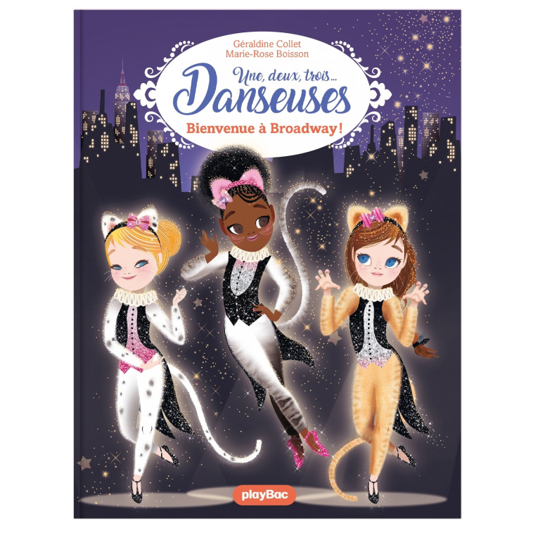 Une, deux, trois Danseuses - Bienvenue à Broadway - Tome 8 - Géraldine Collet, Marie-Rose Boisson - PLAY BAC