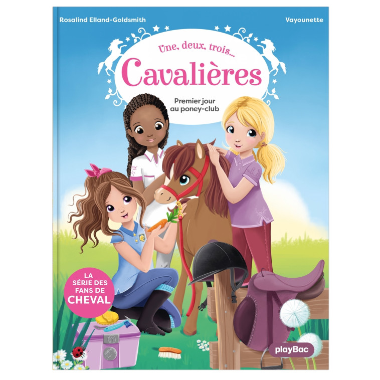 Une, deux, trois Cavalières - Premier jour au poney club - Tome 1 - Rosalind Elland-Goldsmith, Vayounette Vayounette - PLAY BAC